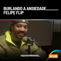 Burlando a ansiedade com Felipe Flip