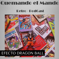 Especial Quemando el Mando amp Efecto Dragon Ball programa 141. Hasta siempre Akira Toriyama.