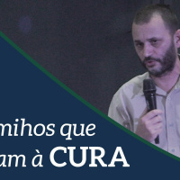 Caminhos que levam à Cura - Pr. Lisânias Loback