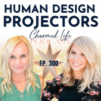 300: Human Design Projectors with Sarah Lemmerman of Projector Movement