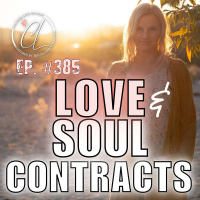 385: Love, Soul Contracts, Karmic Relationships