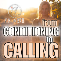 378: From Conditioning to Calling – New Earth - Step into Your Power
