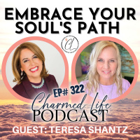322: Embrace Your Souls Path with the Power of Intention w/ Teresa Shantz of the Enthusiastically Spiritual Podcast