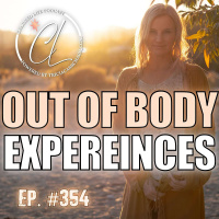354: Out of Body Experiences OBEs, The Benefits + How to Initiate Astral Projection