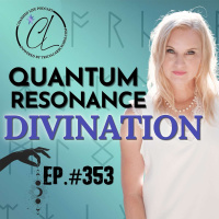 353: Quantum Resonance Divination - Take Quantum Leaps!