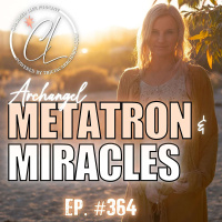 364: The Age of Miracles, Archangel Metatron, Follow Your Purpose