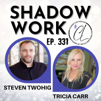 331: Shadow Work + Inner Child Healing w/ Steven Twohig, Shadow Guide and Strategist