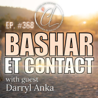 368: Darryl Anka, Channel of Bashar: ET Open Contact is Close