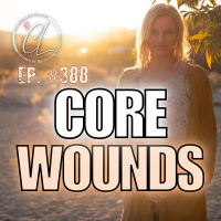 388: Healing Your Core Wounds  Breaking Free from Limiting Patterns