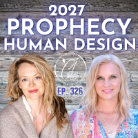 326: 2027 Prophecy in Human Design, A Paradigm Shift with Erin Claire Jones, Human Design Guide
