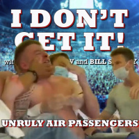 I Dont Get It: Unruly Air Travelers
