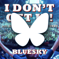 I Dont Get It: Bluesky