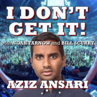 I Dont Get It: Aziz Ansari
