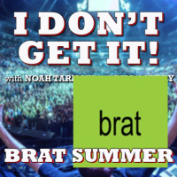 I Dont Get It: Brat Summer