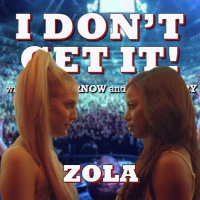 I Dont Get It: Zola