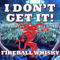 I Dont Get It: Fireball Whisky