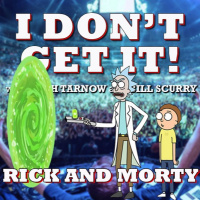 I Dont Get It: Rick And Morty