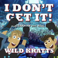 I Dont Get It: Wild Kratts