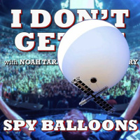 I Dont Get It: Spy Balloons