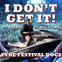 I Dont Get It: Fyre Festival Docs