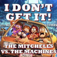 I Dont Get It: The Mitchells Vs. The Machines