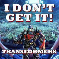 I Dont Get It: Transformers movies