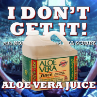 I Dont Get It: Aloe Vera Juice