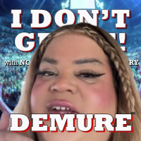 I Dont Get It: Demure, Mindful