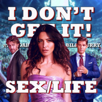 I Dont Get It: Sex/Life