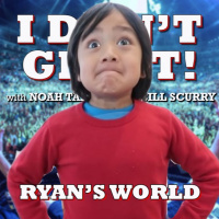 I Dont Get It: Ryans World