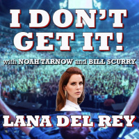 I Dont Get It: Lana Del Rey