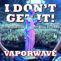 I Dont Get It: Vaporwave