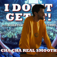 I Dont Get It: Cha Cha Real Smooth