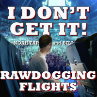 I Dont Get It: Rawdogging Flights