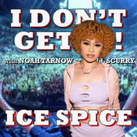 I Dont Get It: Ice Spice