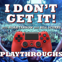 I Dont Get It: Playthroughs