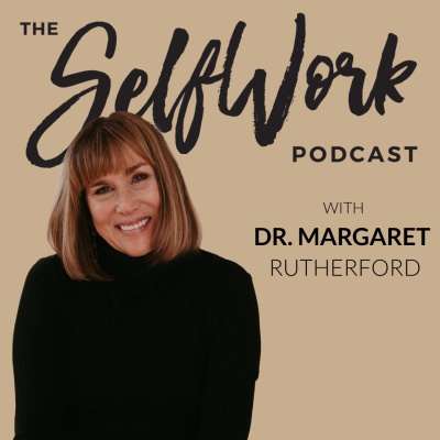 Selfwork With Dr. Margaret Rutherford | Self-help | Mental Health | Depression | Anxiety | Relationship Problems| Therapy
