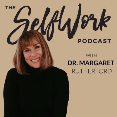Selfwork With Dr. Margaret Rutherford | Self-help | Mental Health | Depression | Anxiety | Relationship Problems| Therapy