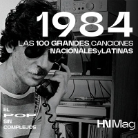 HNMag|T12|773| Las 100 Grandes Canciones Nacionales/Latinas de 1984 |1ª Parte