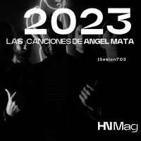 HNMag|T11|702| Las Canciones de 2023 de Ángel Mata