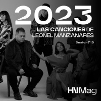 HNMag|T11|710| Las Canciones de 2023 de Leonel Manzanares