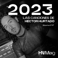 HNMag|T11|717| Las Canciones de 2023 de Hector Hurtado