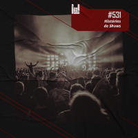 PodCast #531 – Histórias de Shows