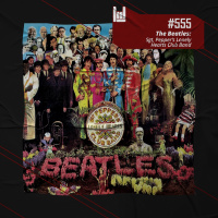 PodCast #555 – The Beatles: Sgt. Pepper’s Lonely Hearts Club Band