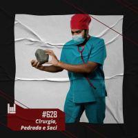 PodCast #628 – Cirurgia, Pedrada e Saci