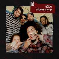 PodCast #554 – Planet Hemp