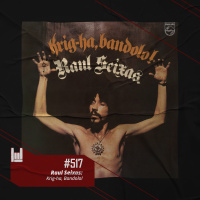 PodCast #517 – Raul Seixas: Krig-Ha, Bandolo!