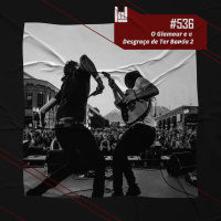 PodCast #536 – O Glamour e a Desgraça de Ter Banda 2