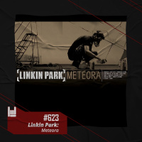 PodCast #623 – Linkin Park: Meteora