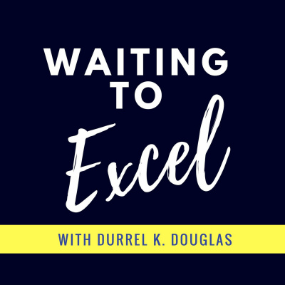 Waiting To Excel Podcast W/durrel K. Douglas